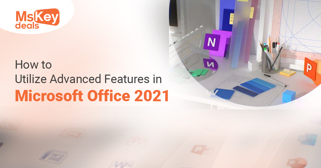 Advanced Features in Microsoft Office 2021
